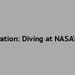 Scuba Diving and Space Exploration: Diving at NASA's Neutral Buoyancy Laboratory